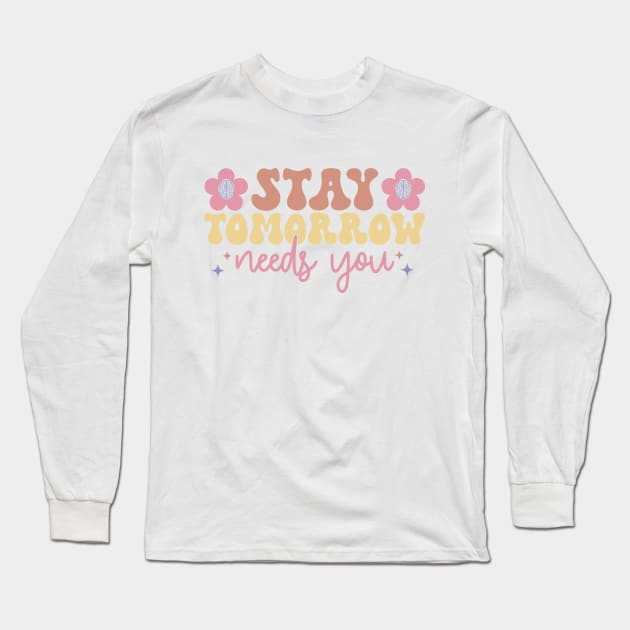 stay, tomorrow needs you Long Sleeve T-Shirt by SturgesC